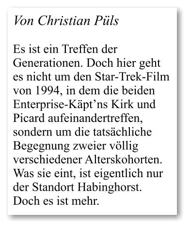 Von Christian Püls   Es ist ein Treffen der Generationen. Doch hier geht es nicht um den Star-Trek-Film von 1994, in dem die beiden Enterprise-Käpt’ns Kirk und Picard aufeinandertreffen, sondern um die tatsächliche Begegnung zweier völlig verschiedener Alterskohorten. Was sie eint, ist eigentlich nur der Standort Habinghorst. Doch es ist mehr.