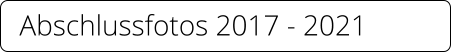 Abschlussfotos 2017 - 2021