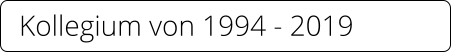 Kollegium von 1994 - 2019