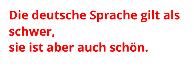 Die deutsche Sprache gilt als schwer,  sie ist aber auch schön.