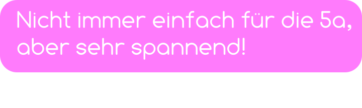 Nicht immer einfach für die 5a, aber sehr spannend!