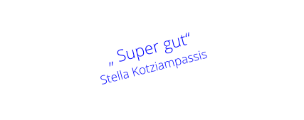 „ Super gut“    Stella Kotziampassis