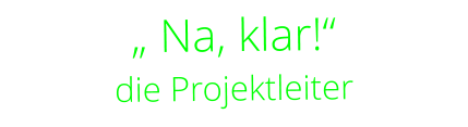 „ Na, klar!“    die Projektleiter