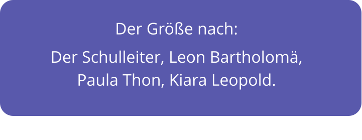 Der Größe nach:  Der Schulleiter, Leon Bartholomä, Paula Thon, Kiara Leopold.