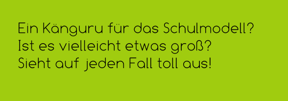 Ein Känguru für das Schulmodell? Ist es vielleicht etwas groß? Sieht auf jeden Fall toll aus!