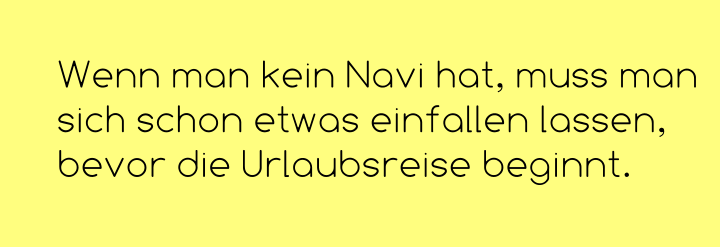 Wenn man kein Navi hat, muss man sich schon etwas einfallen lassen, bevor die Urlaubsreise beginnt.