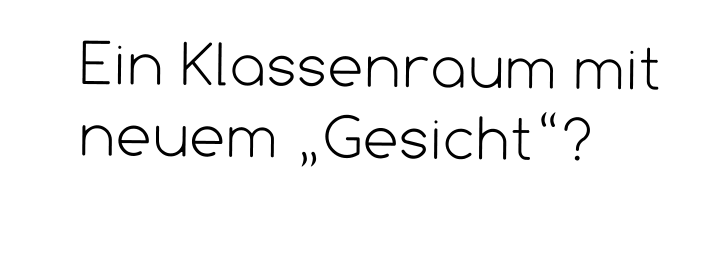 Ein Klassenraum mit neuem „Gesicht“?