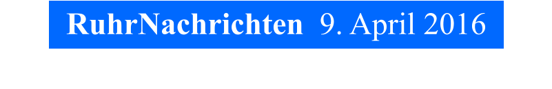 RuhrNachrichten  9. April 2016