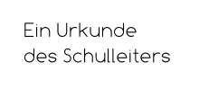 Ein Urkunde des Schulleiters