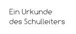 Ein Urkunde des Schulleiters